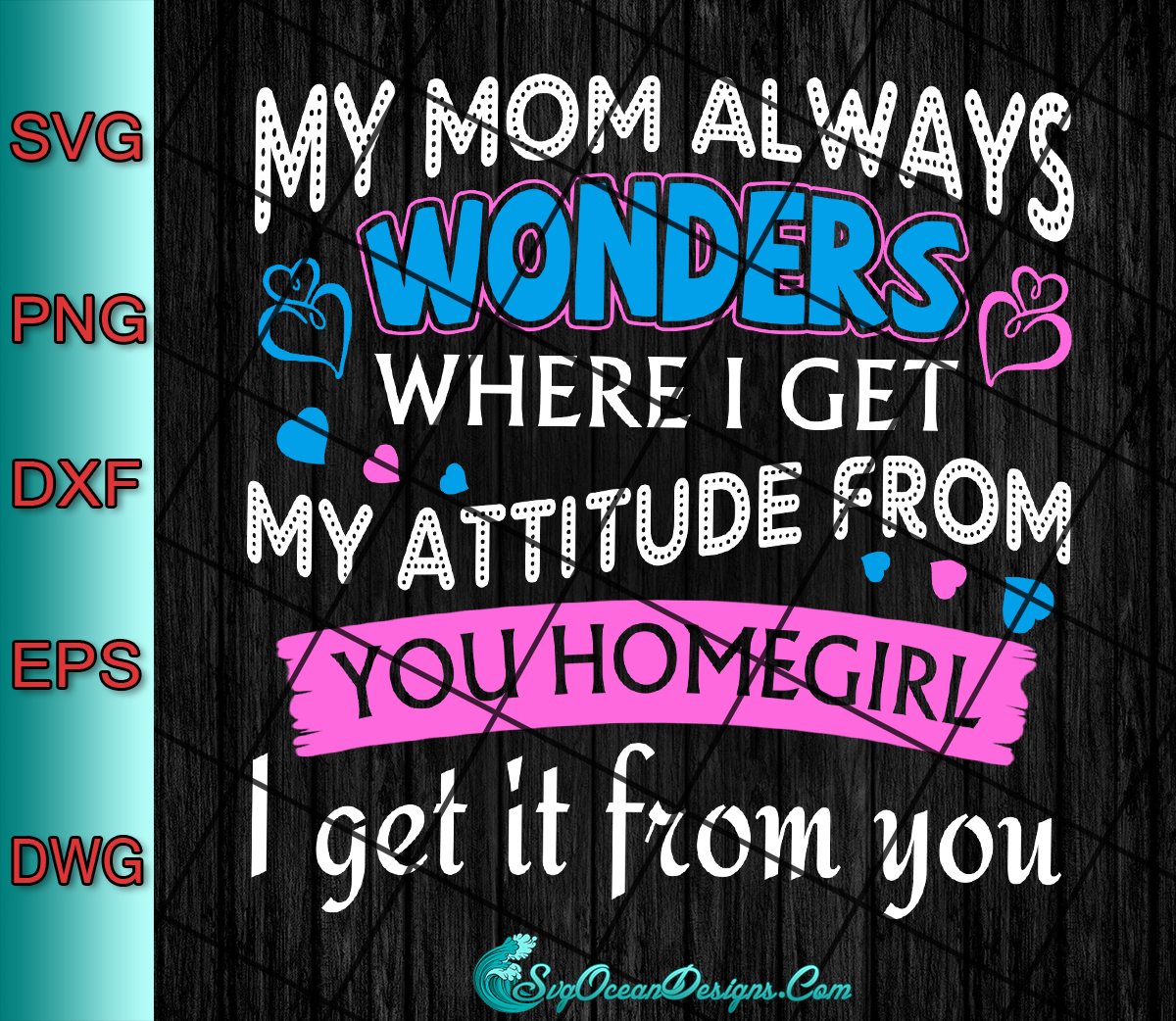 Download My Mom Always Wonders Where I Get My Attitude From You ...
