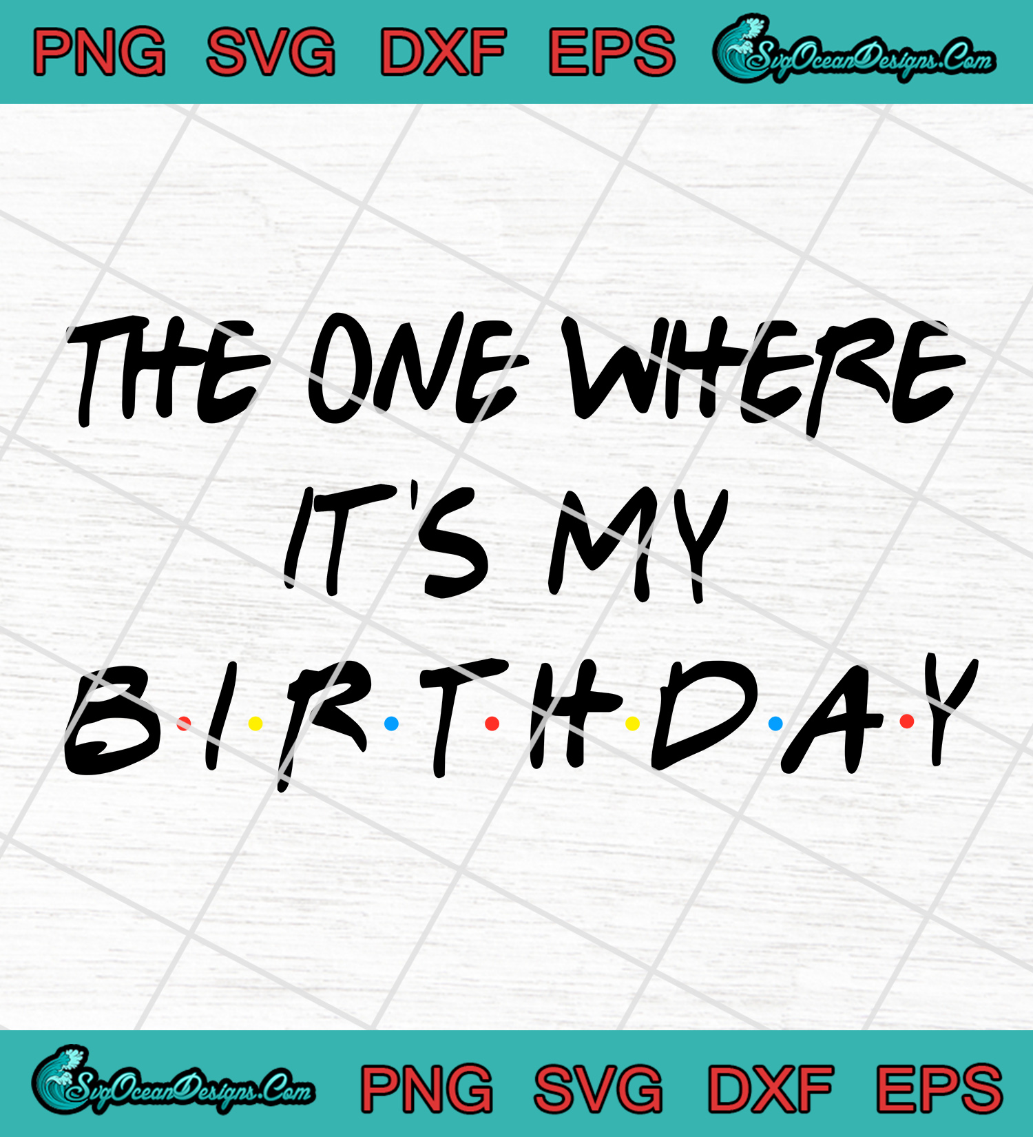 The One Where It S My Birthday Svg Png Eps Dxf My Birthday Youth