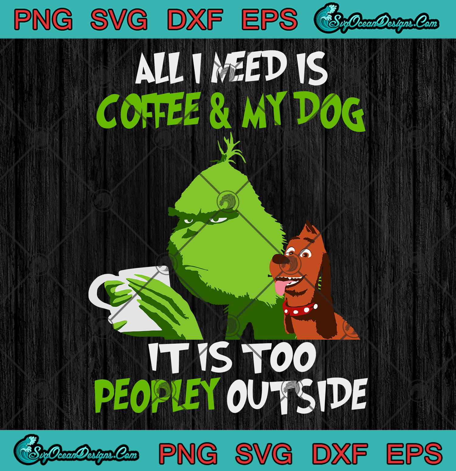Download Grinch All I Need Is Coffee And My Dog It Is Too Peopley ...