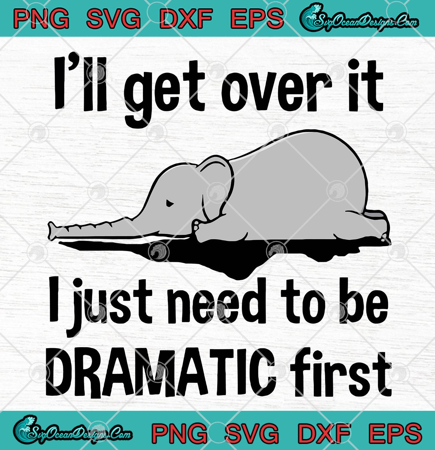 Download Elephant I Ll Get Over It I Just Need Dramatic Svg Png Eps Dxf Cricut File Elephant Svg Png Designs Digital Download Yellowimages Mockups