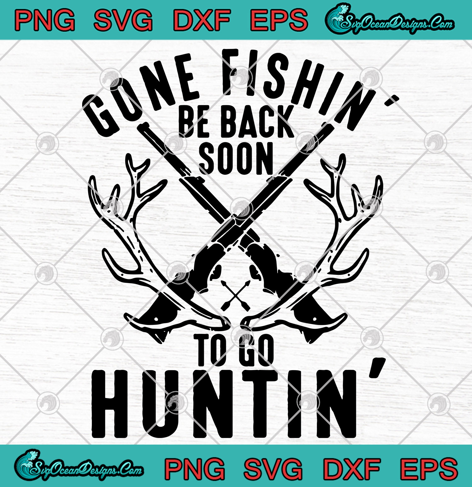 Gone Fishing Be Back Soon To Go Hunting SVG PNG EPS DXF ...