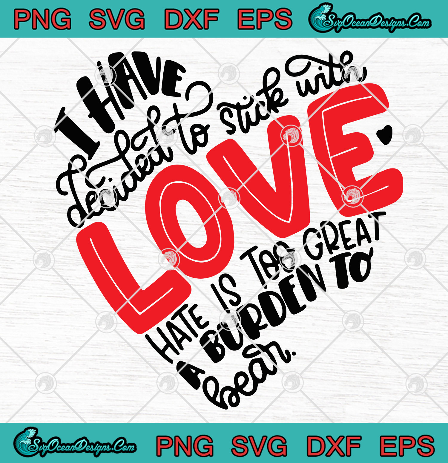 I Have Decided To Stick With Love Hate Is Too Great A Burden To Bear Svg Png Vector Designs Digital Download