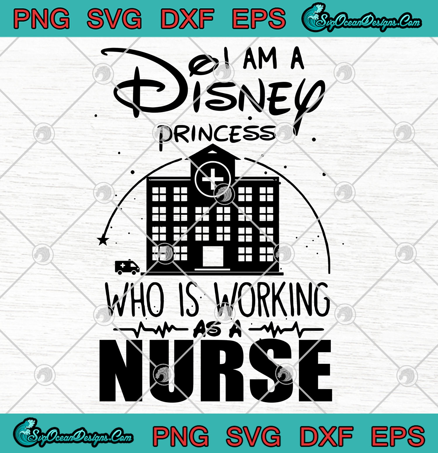I Am A Disney Princess Who Is Working As A Nurse SVG PNG ...