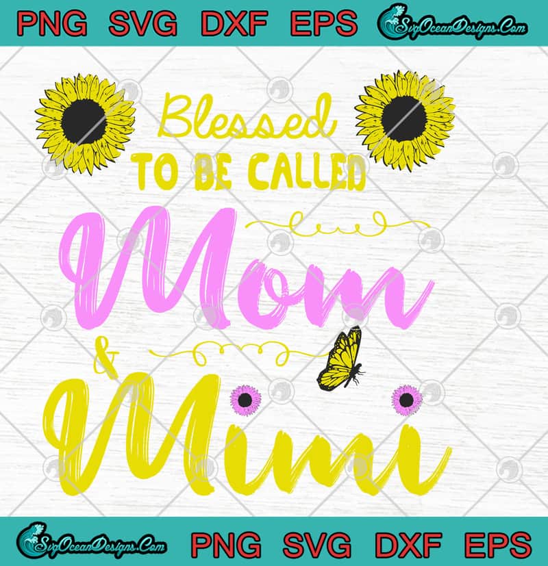 Download Blessed To Be Called Mom Mimi Sunflower Butterfly SVG PNG ...