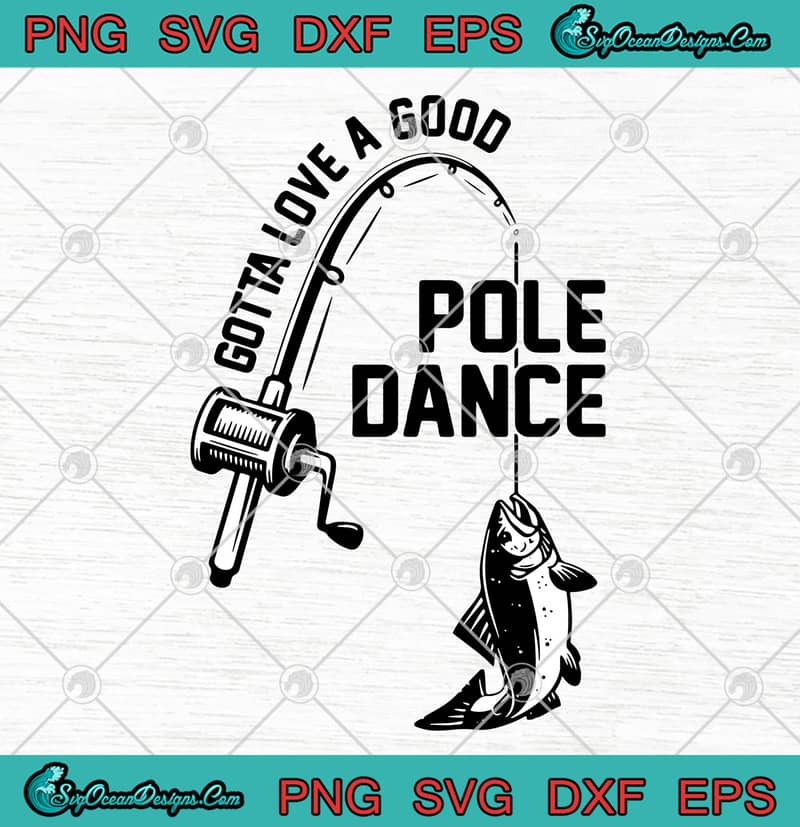 Download Gotta Love A Good Pole Dance Funny Fishing Pole Humor ...