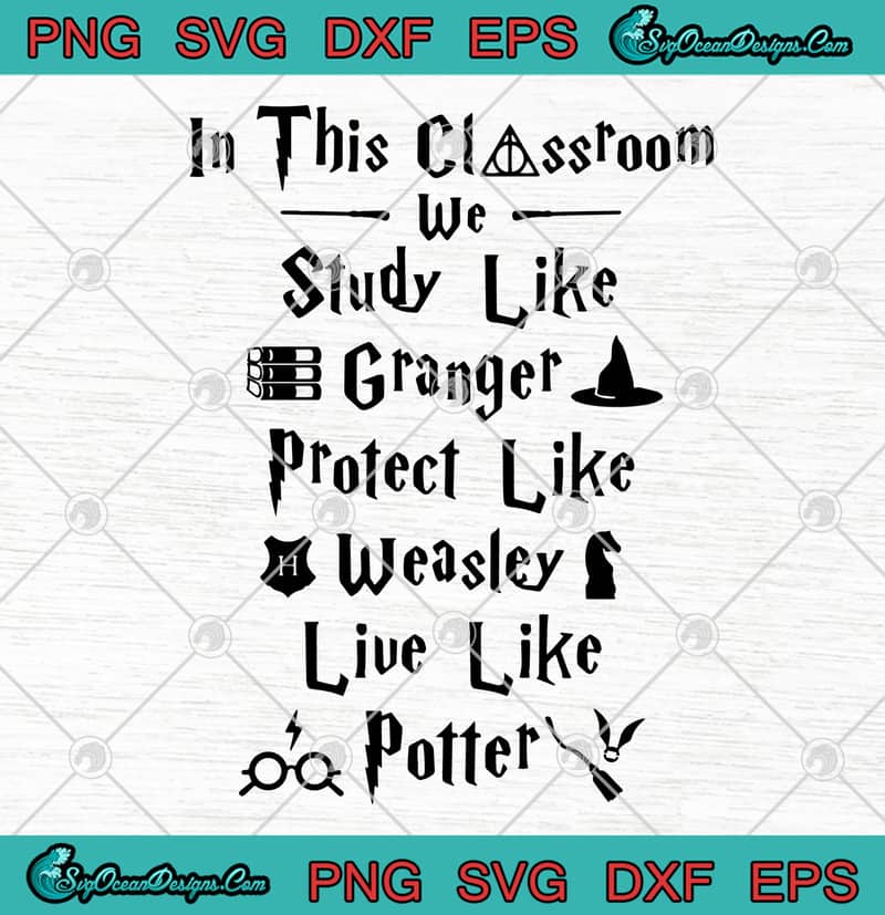 Download Harry Potter In This Classroom We Study Like Granger SVG ...