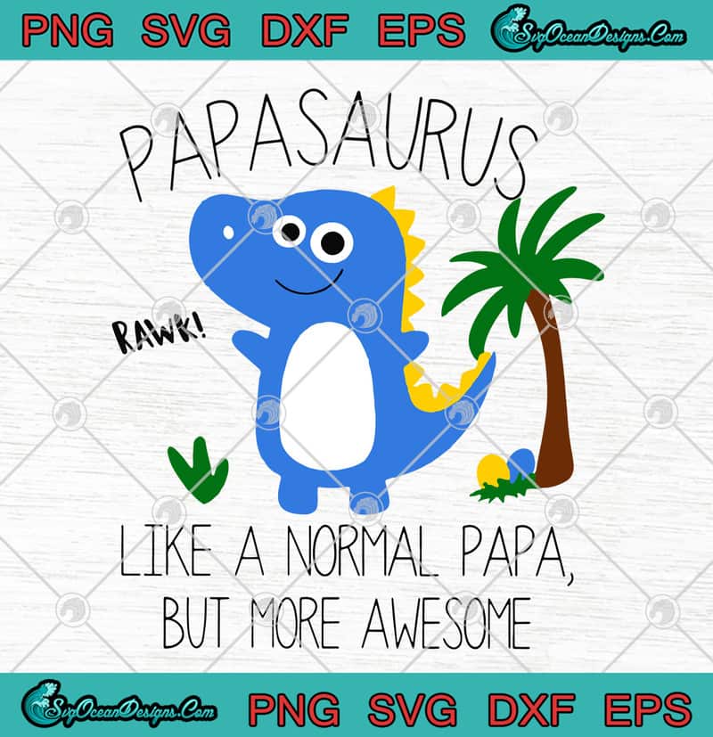 Download Papasaurus Like A Normal Papa But More Awsome Father's Day ...