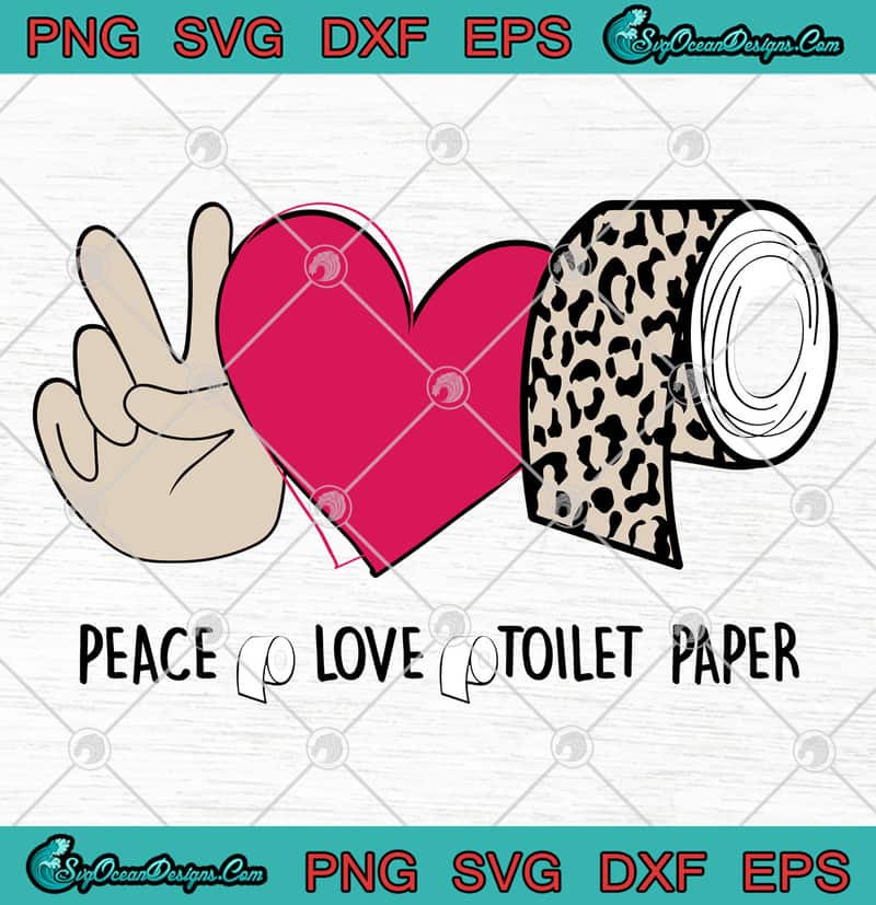 Download Peace Love Toilet Paper Leopard Covid 19 SVG PNG EPS DXF ...
