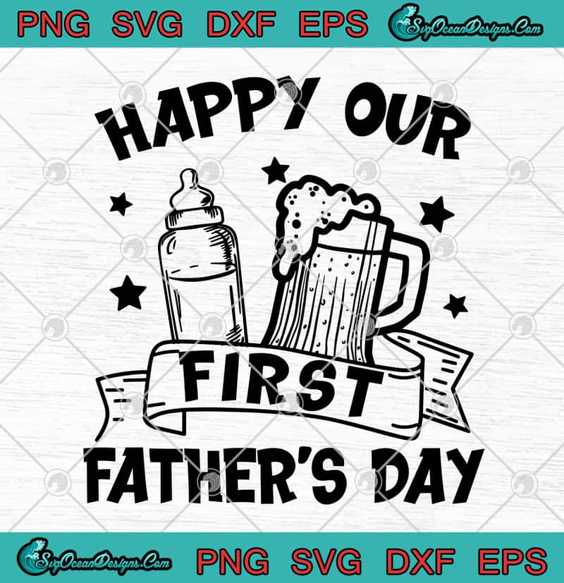 Download Happy Our First Father's Day Beer Funny Dad SVG PNG EPS ...