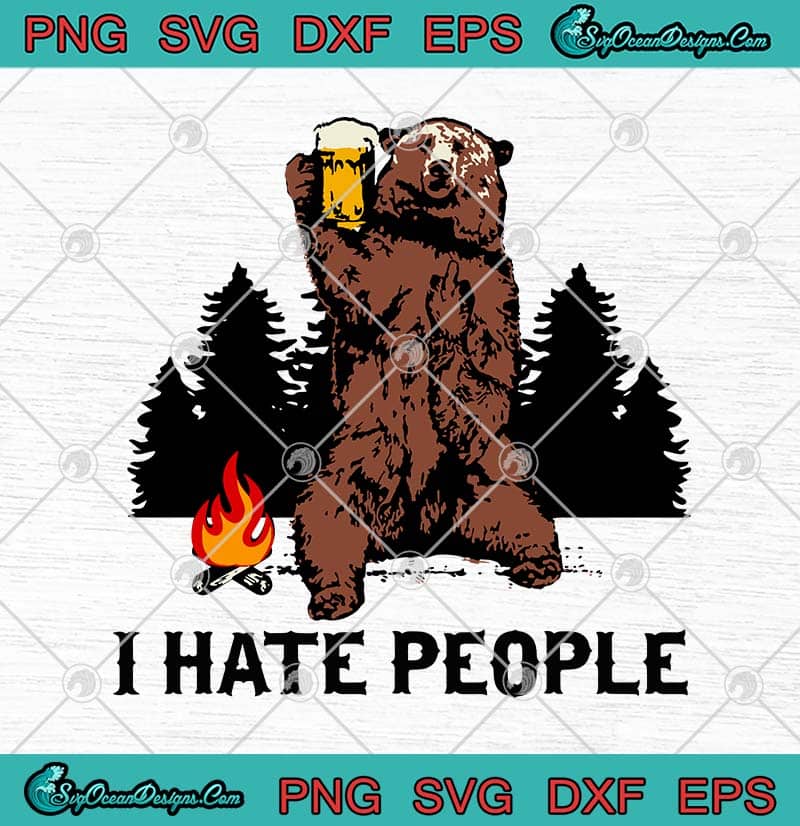 Download Camping Bear Drinking Beer I Hate People Funny SVG PNG EPS ...