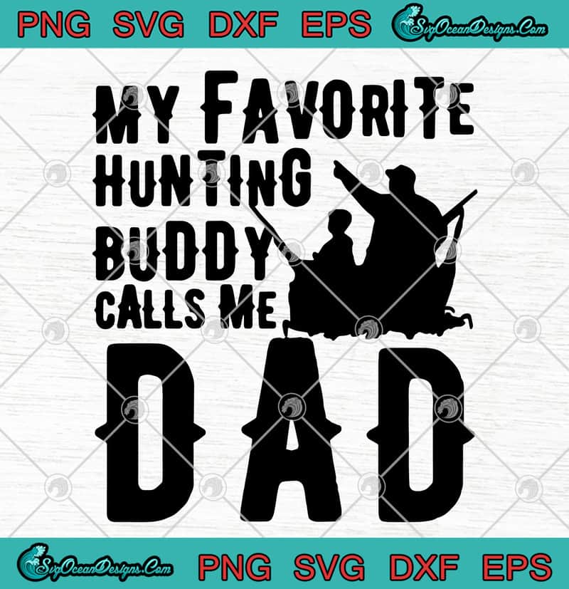 Download My Favorite Hunting Buddy Calls Me Dad Father's Day SVG ...