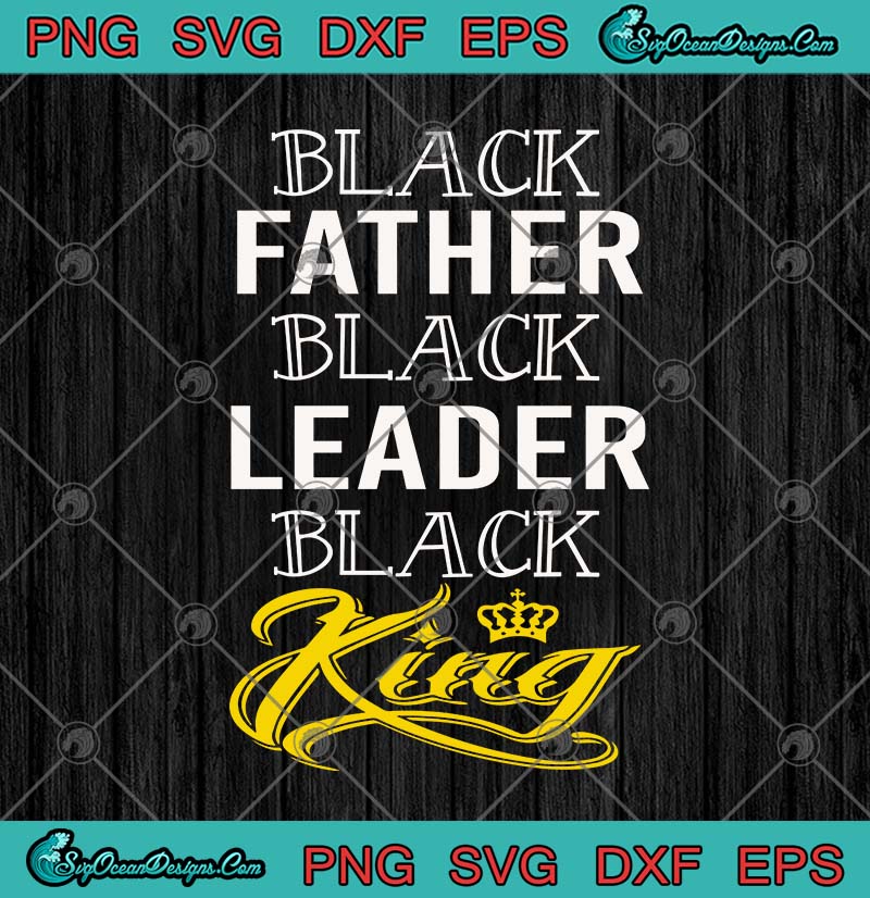 Download Black Father Black Leader Black King Father's Day SVG PNG ...