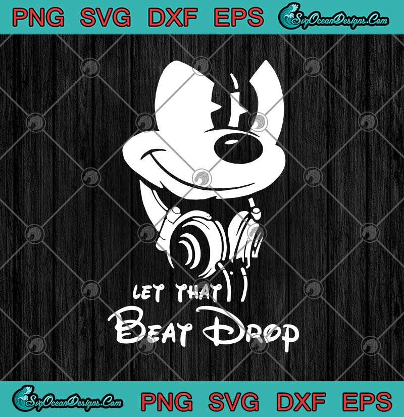 Download Disney Funny Mickey Mouse Let That Beat Drop SVG PNG EPS ...