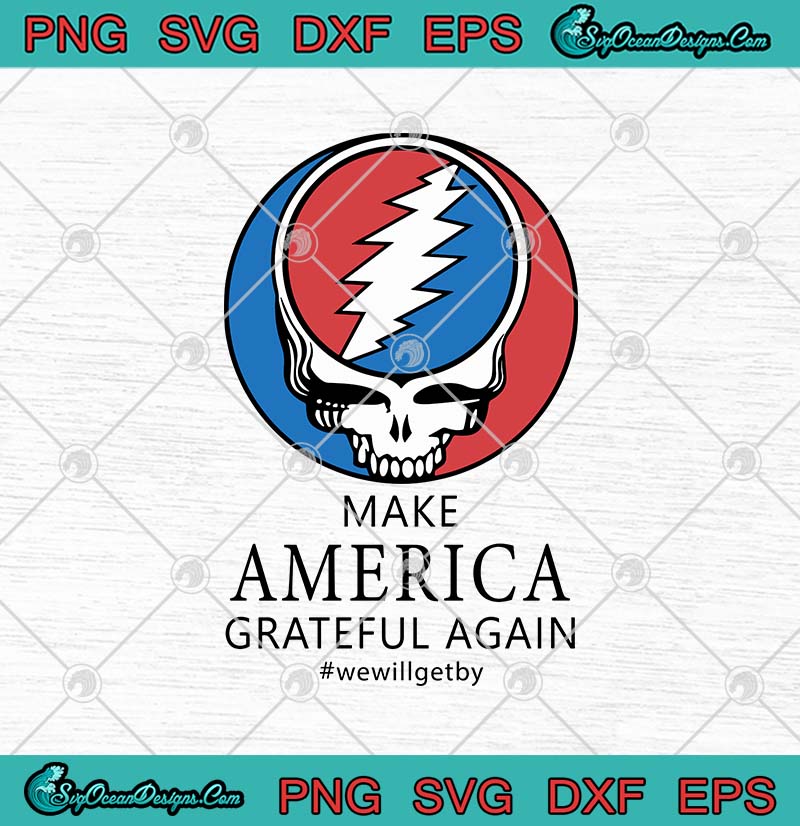 Download Grateful Dead Make America Grateful Again We Will Get By SVG PNG EPS DXF - Grateful Dead SVG ...