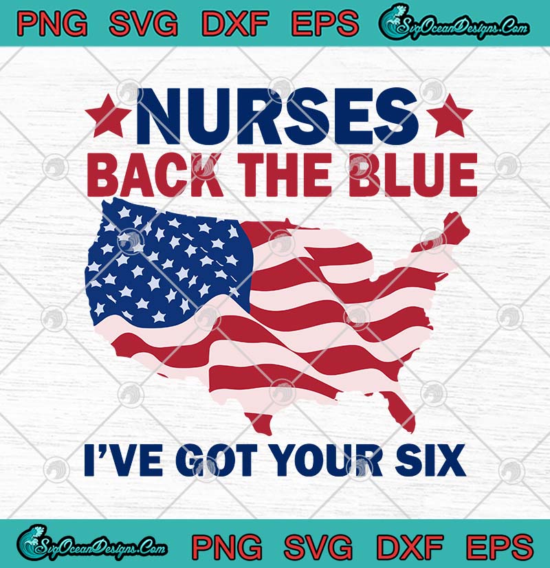 Download Nurses Back The Blue I've Got Your Six American Flag SVG ...
